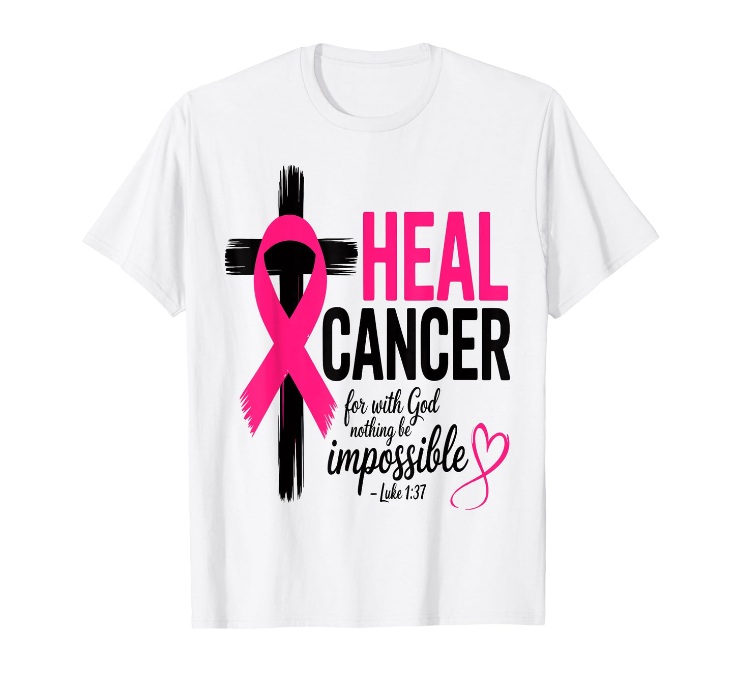 He Can Heal Cancer For With God Nothing Will Be Impossible T-Shirt