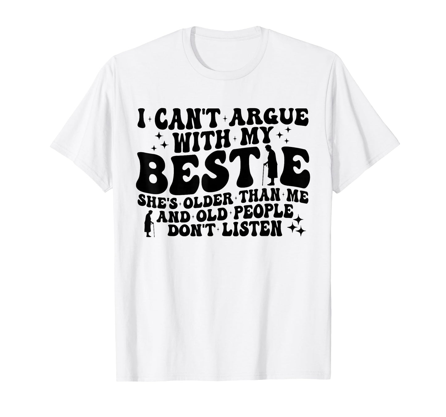 Retro I Can't Argue With My Bestie She's Older Than Me Quote T-Shirt