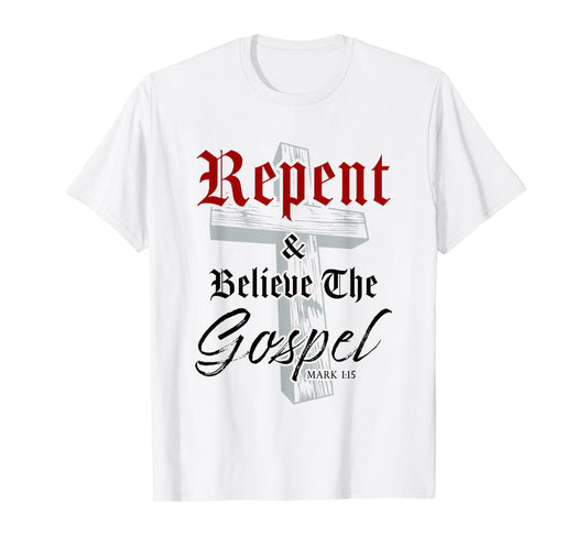 Repent & Believe the Gospel: Christian Faith Jesus Quote T-Shirt
