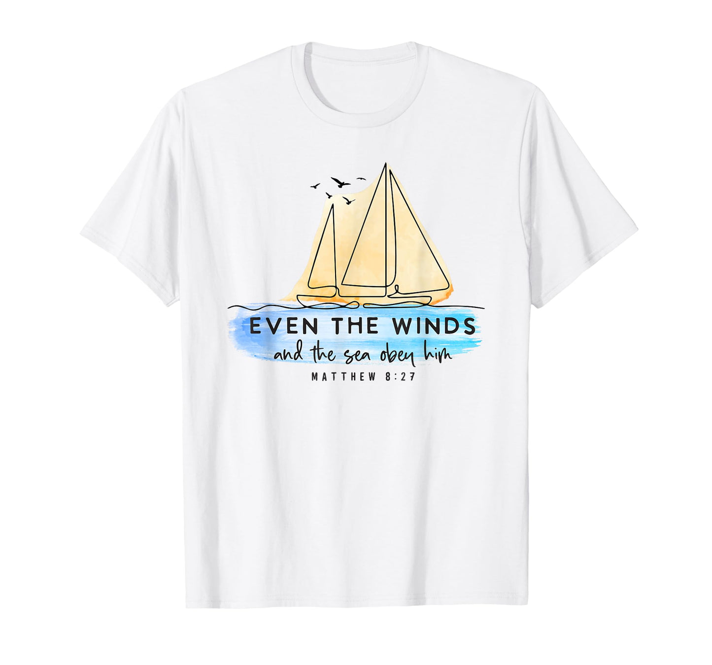 Even the Winds and the sea Obey Him Jesus Faith Christian T-Shirt