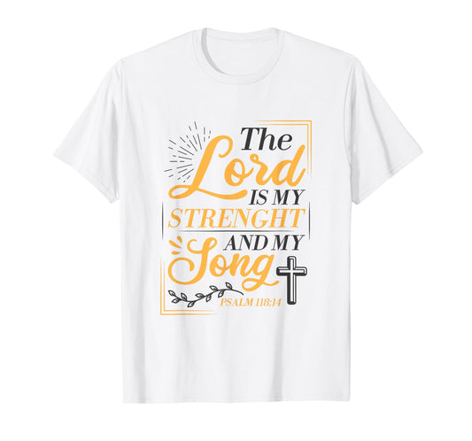 The Lord Is My Strenght And My Song Faith In God Bible Verse T-Shirt