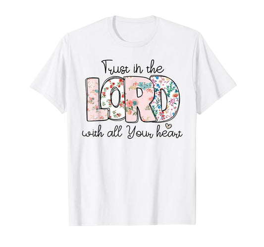 Trust In Lord Christian With All Your Heart Floral Cross T-Shirt