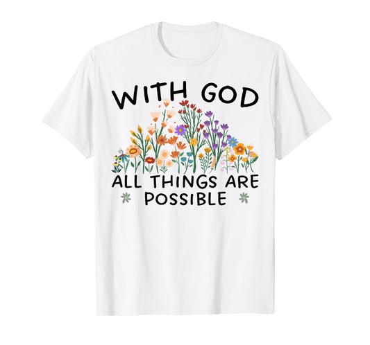 with God All Things are Possible Matthew 19:26 Wildflowers T-Shirt
