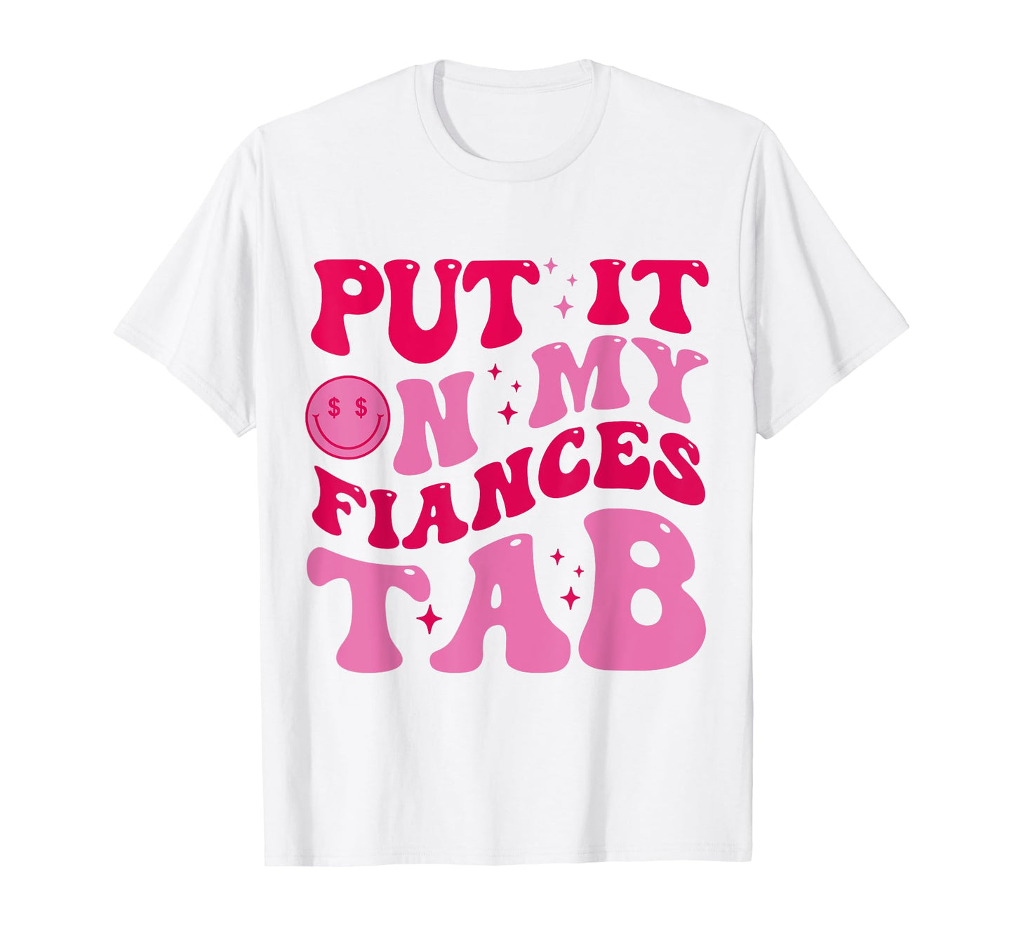 Put It On My Fiance's Tab Funny Saying Women Men Matching T-Shirt