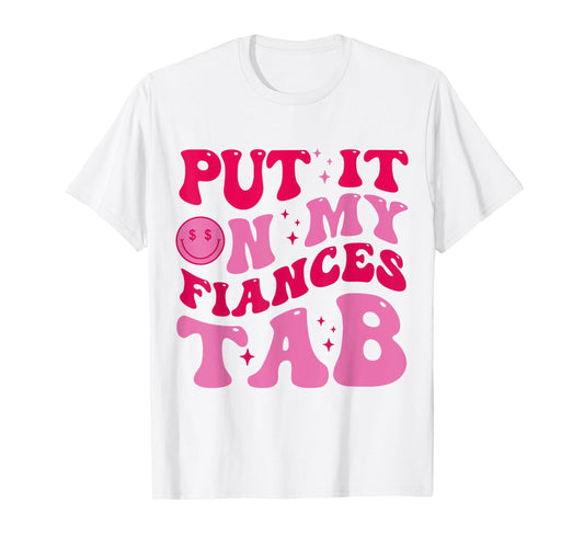 Put It On My Fiance's Tab Funny Saying Women Men Matching T-Shirt