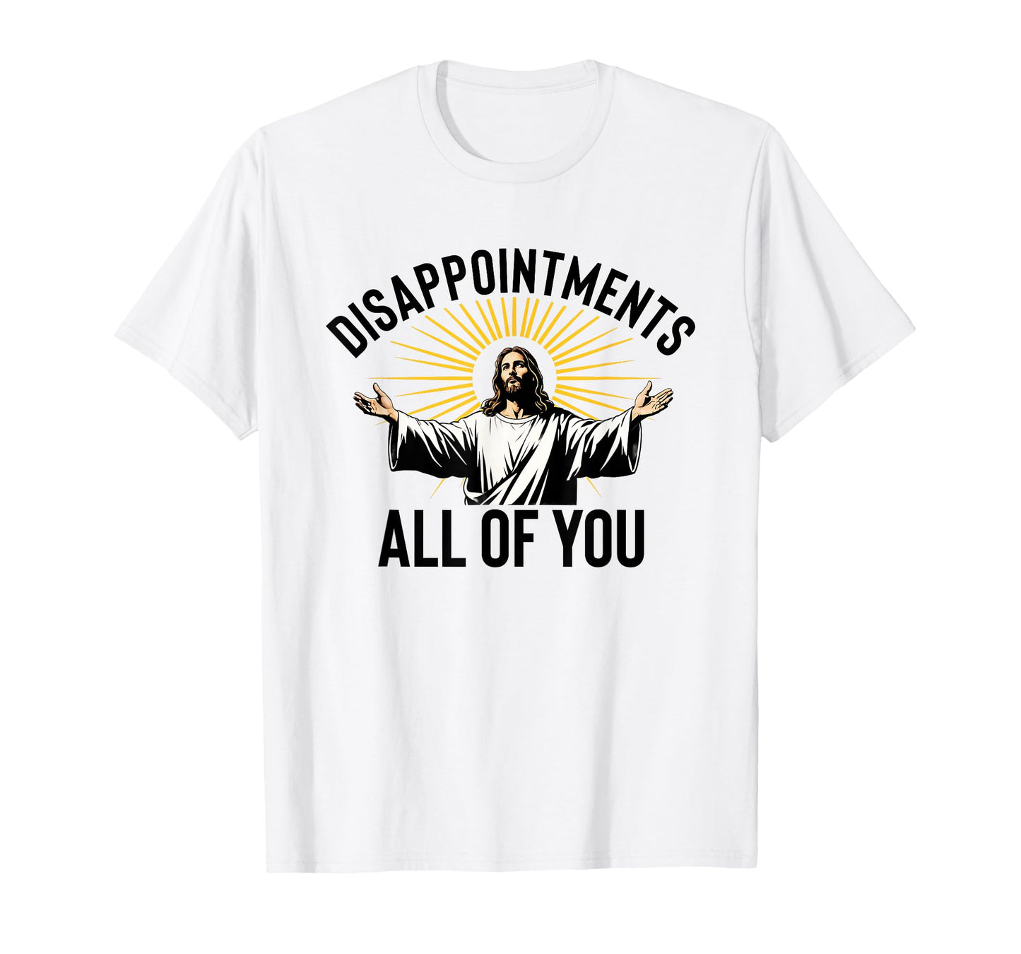 Disappointments All Of You Funny Jesus Christian Faith Meme T-Shirt