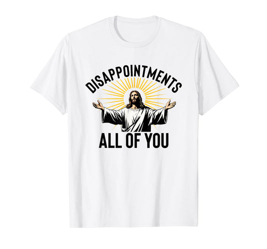 Disappointments All Of You Funny Jesus Christian Faith Meme T-Shirt