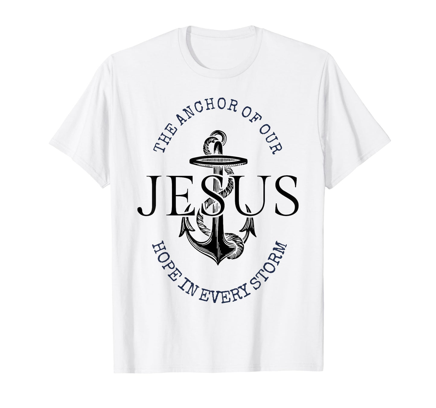 The Anchor Of Our Jesus Hope In Every Storm T-Shirt