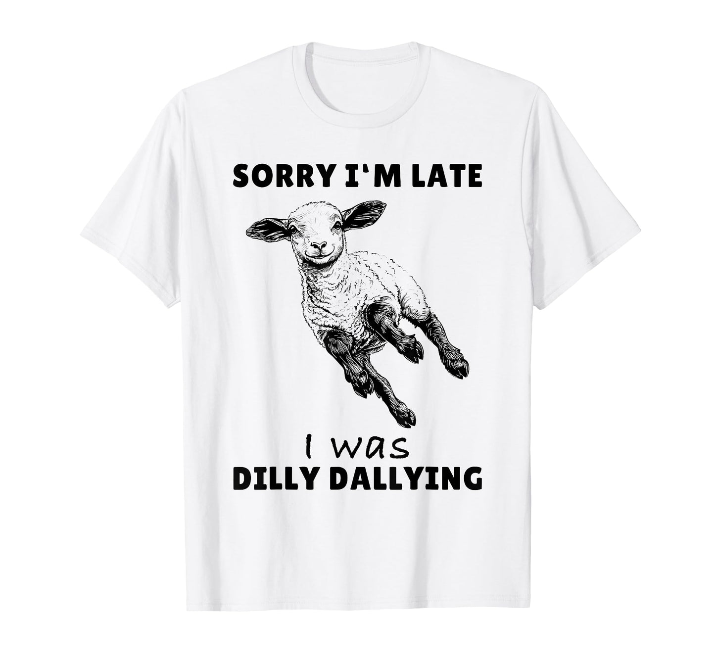 Sorry I'm Late I Was Dilly Dallying Tee Funny Lamb Sheep T-Shirt
