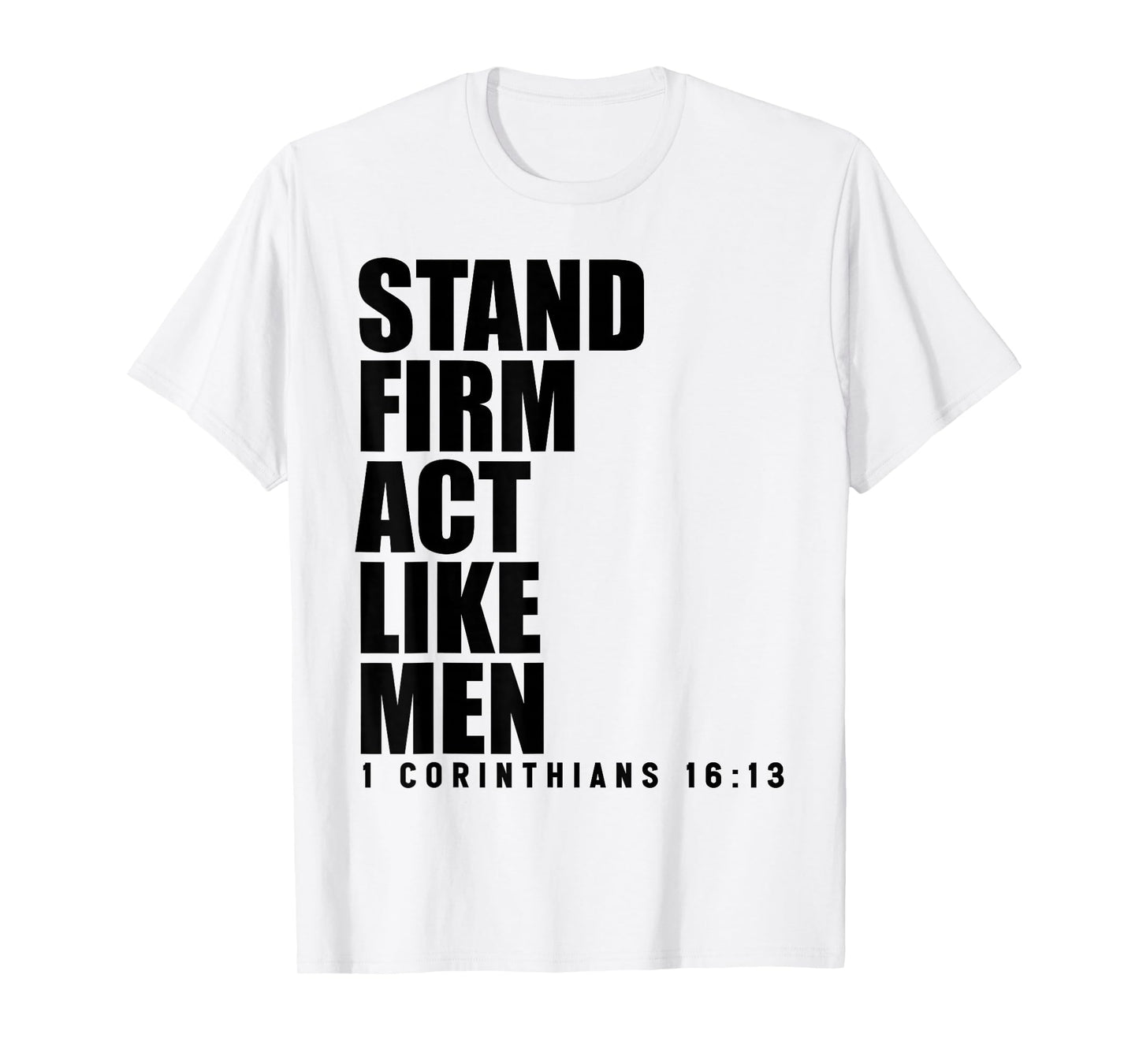 Stand Firm and Act Like Men 1 Corinthians 16:13 Bible Verse T-Shirt