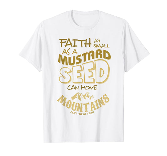 Faith as Small as a Mustard Seed can Move Mountains T-Shirt