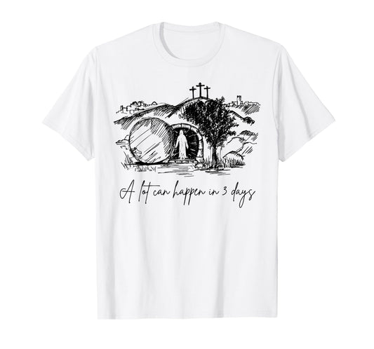 A Lot Can Happen In 3 Days Easter Day Jesus Cross Christian T-Shirt