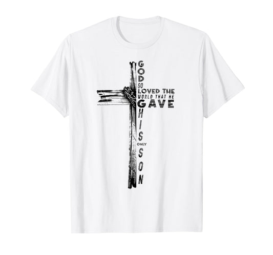 God So Loved The World That He Gave His Son Bible Verse T-Shirt