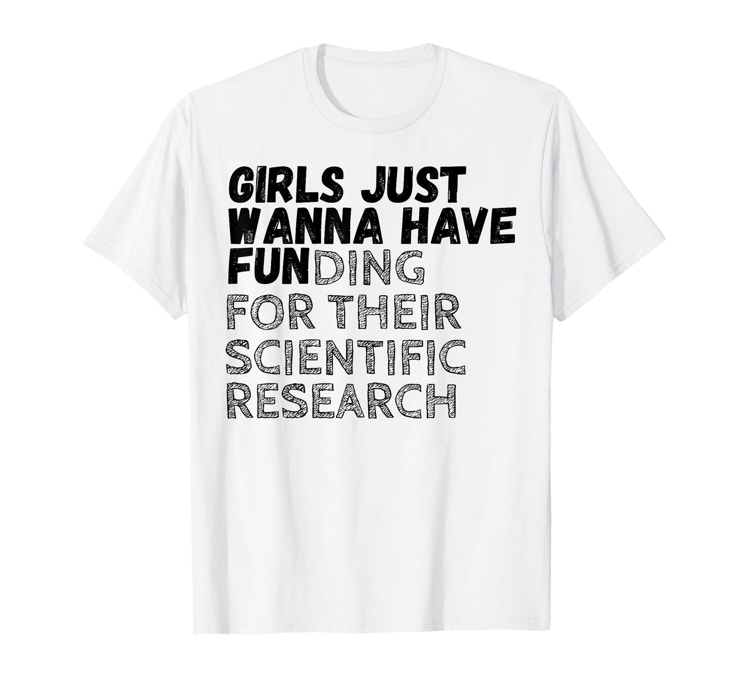 Girls Just Wanna Have Funding For Their Scientific Research T-Shirt