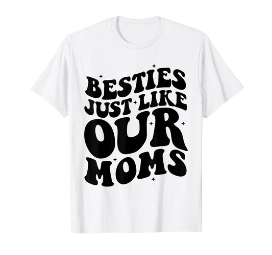 Besties Just Like Our Moms Best Friend Toddler Matching Moms T-Shirt