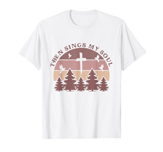 Then Sings My Soul Christian Faith Boho Hymn Scripture Cute T-Shirt
