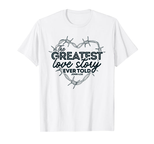The Greatest Love Story Ever Told Heart Valentine T-Shirt