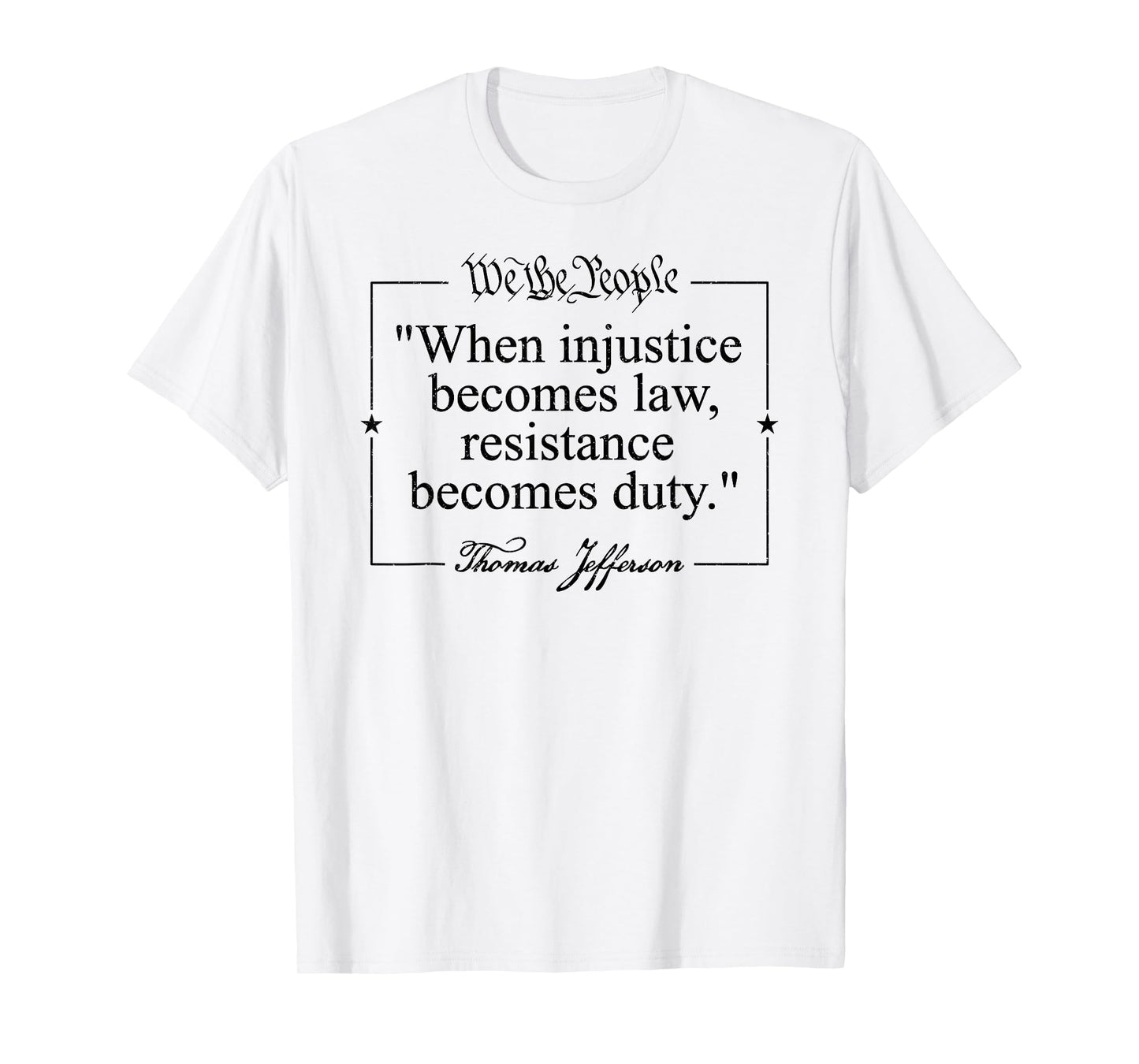 THOMAS JEFFERSON QUOTE WHEN INJUSTICE BECOMES LAW RESISTANCE T-Shirt
