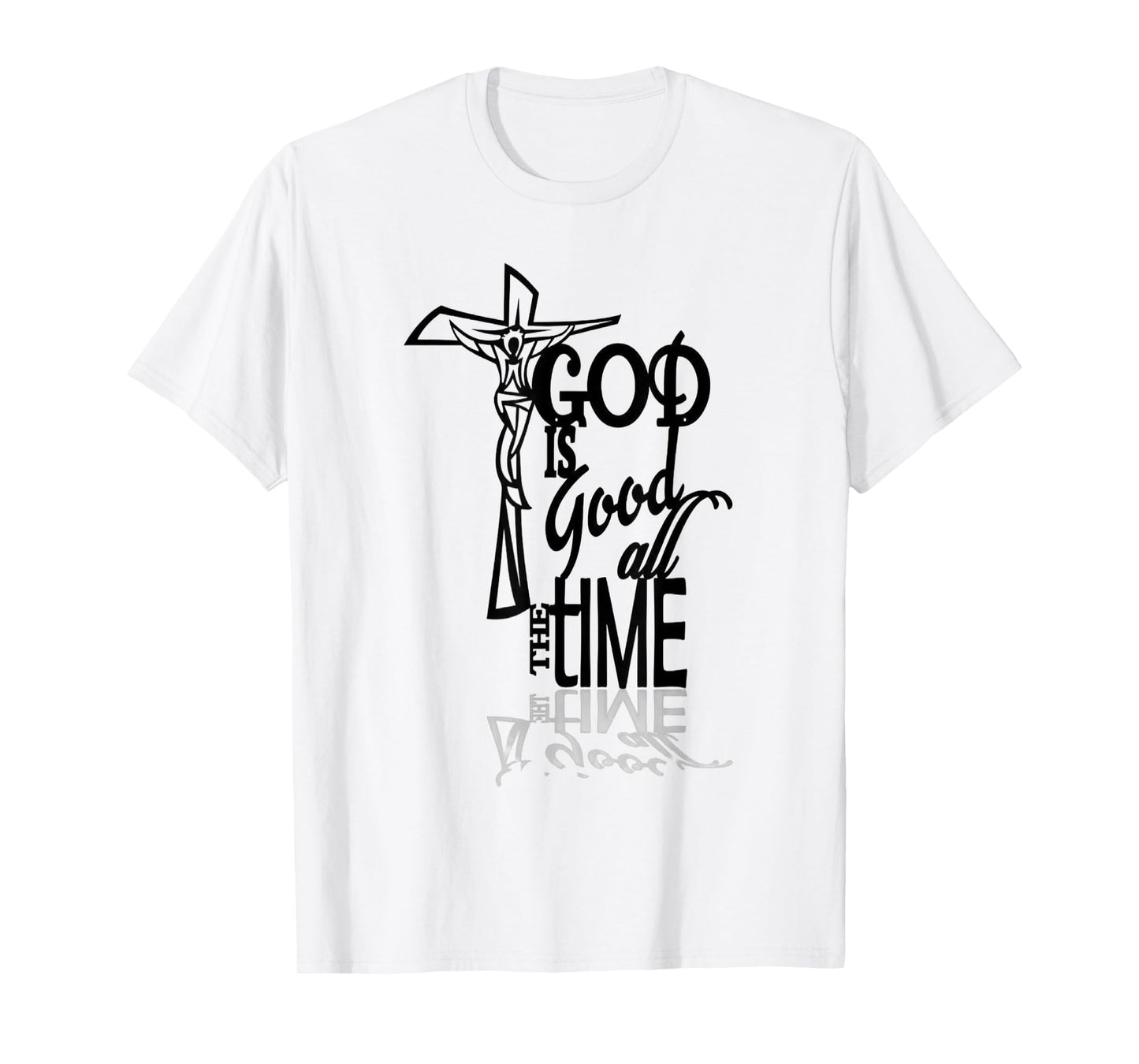 God is Good All The Time Faith Based Christian T-Shirt
