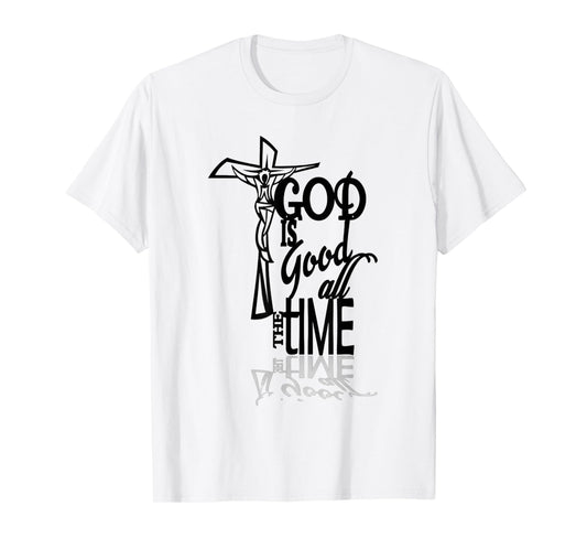 God is Good All The Time Faith Based Christian T-Shirt