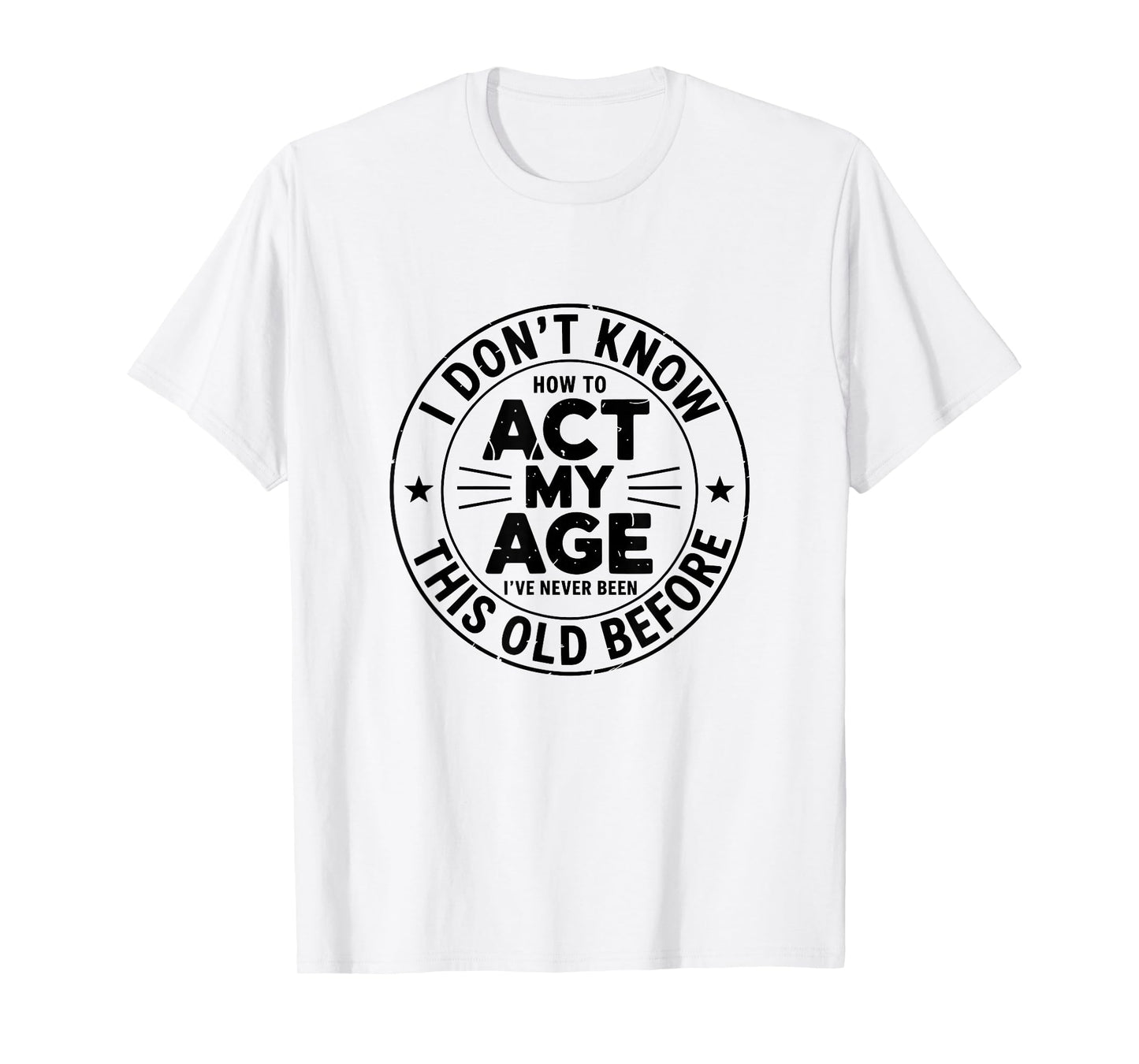 I Don't Know How to Act My Age Sarcastic Birthday Retro T-Shirt