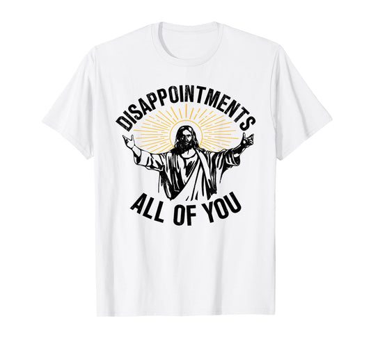 Disappointments All Of You Jesus Christian Religion T-Shirt