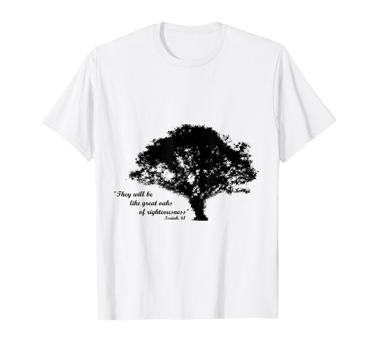 Oaks of Righteousness, Isaiah 61 T-Shirt