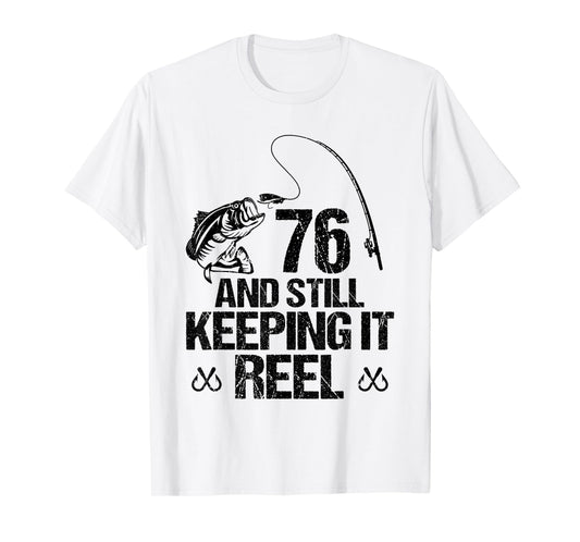 76 And Still Keeping It Reel 76th Birthday Fishing Fisherman T-Shirt
