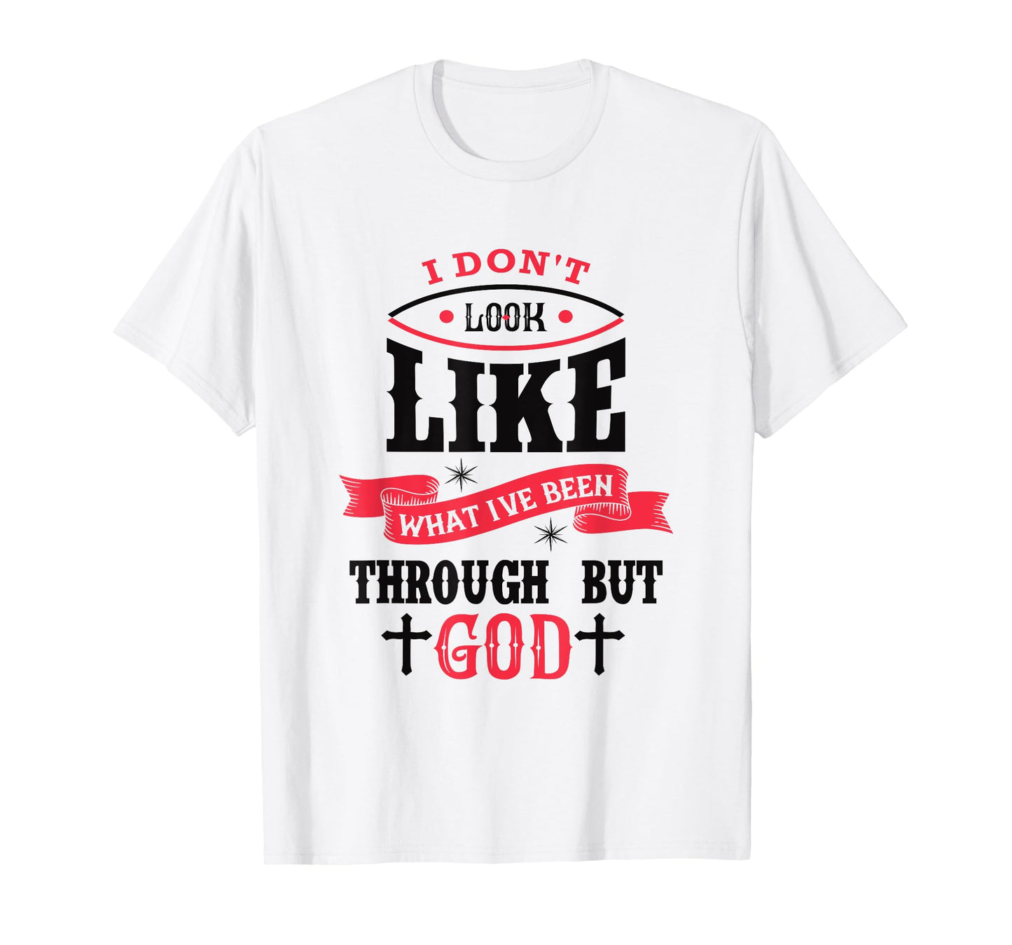 I Don't Look Like What I've Been Through Men Women Christian T-Shirt
