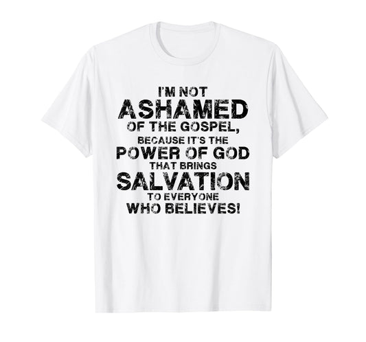 I'm Not Ashamed Of The Gospel Because It's The Power Of God T-Shirt