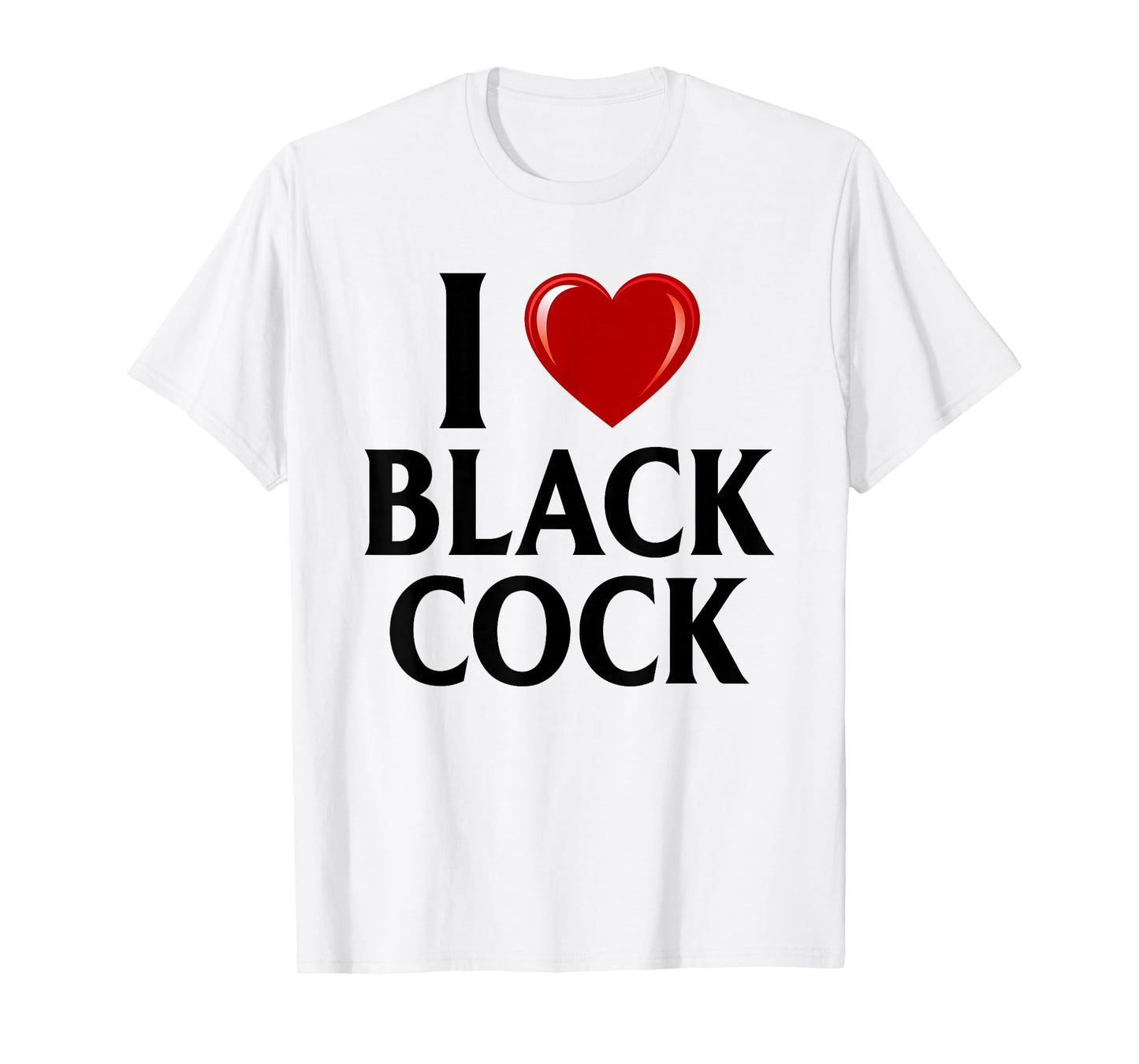 I Love Black Cock I Heart Black Cock T-Shirt