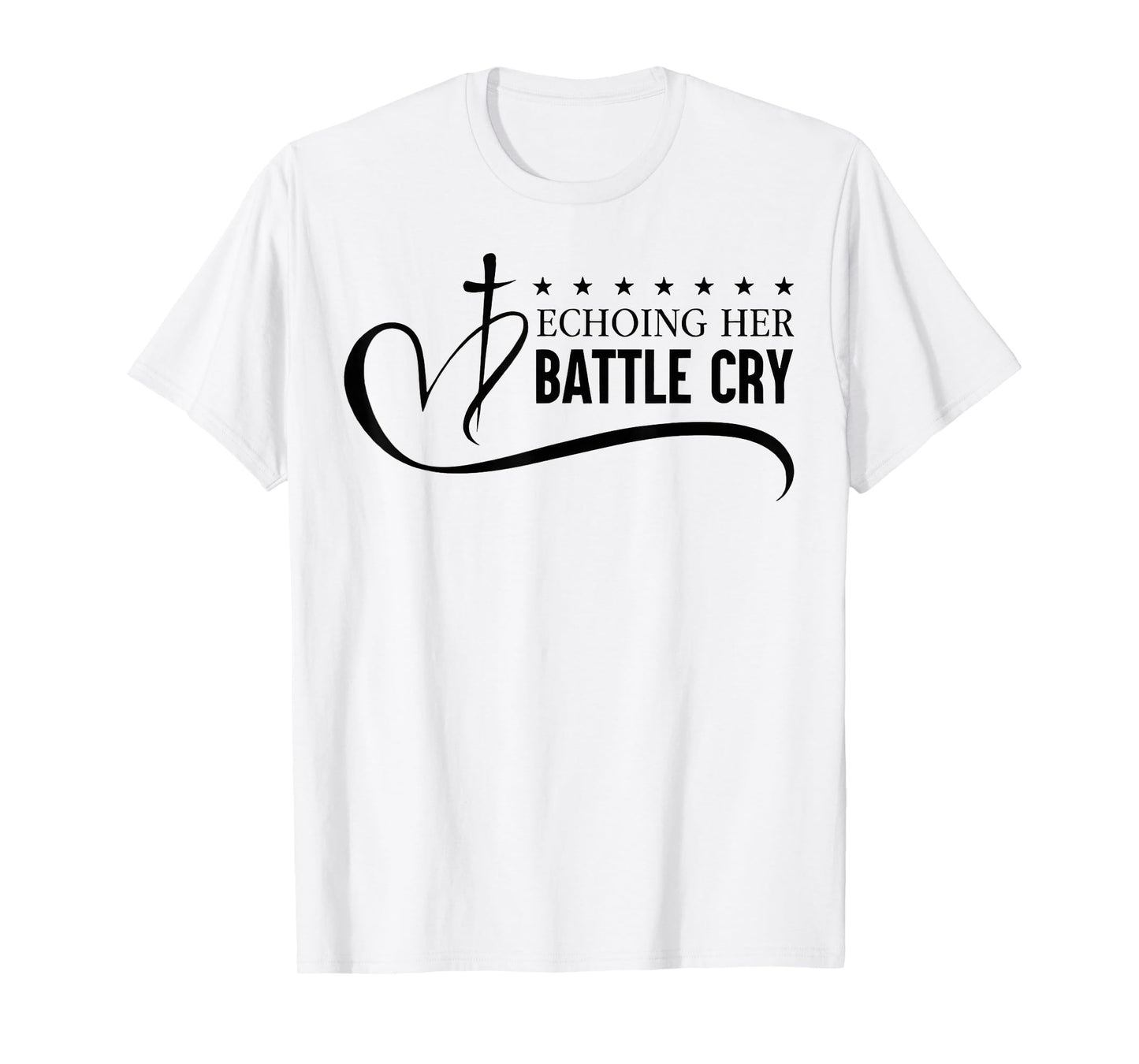 Echoing Her Battle Cry Freedom Christian T-Shirt