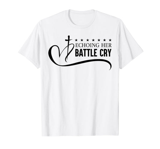 Echoing Her Battle Cry Freedom Christian T-Shirt