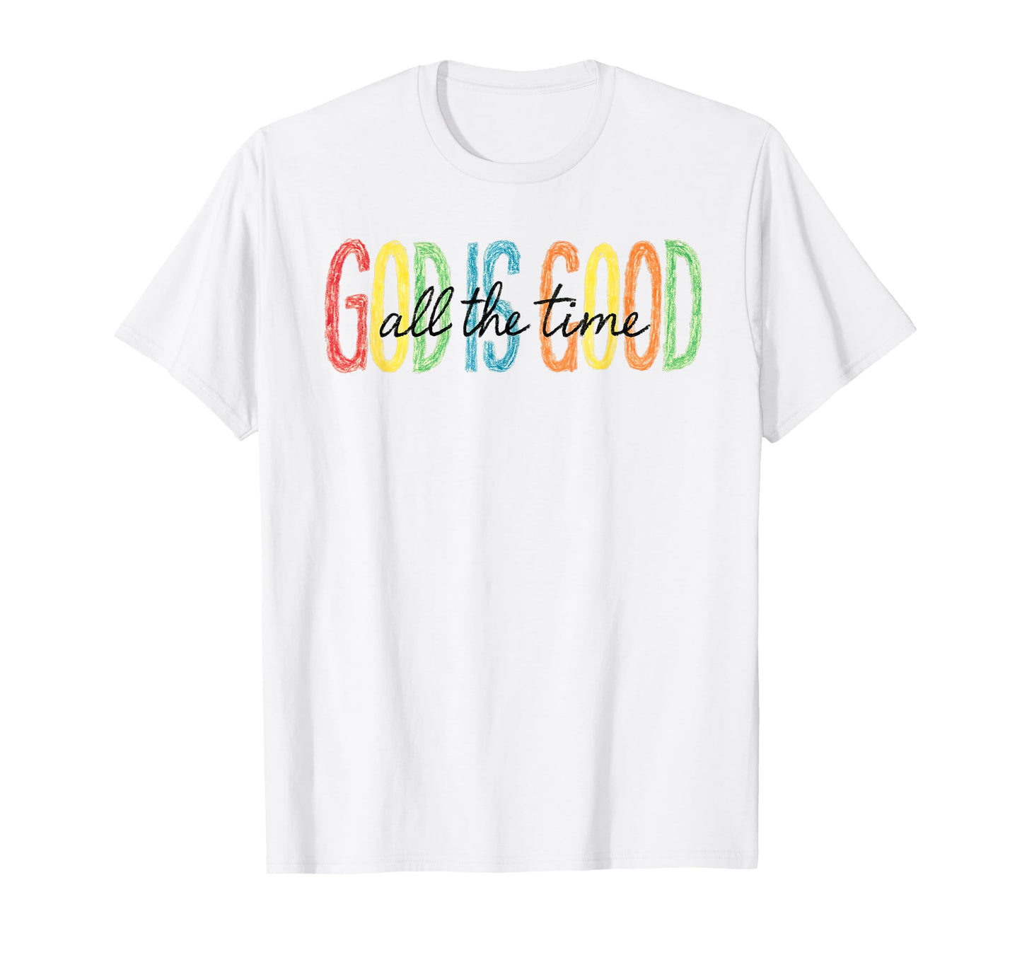 God Is Good All the Time Colorful Faith T-Shirt T-Shirt