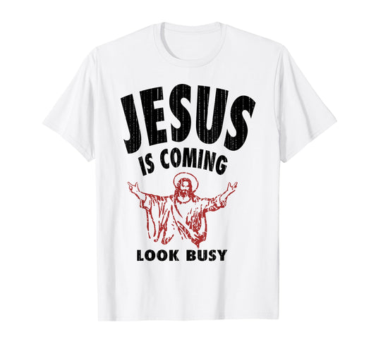 Jesus Is Coming Look Busy T-Shirt