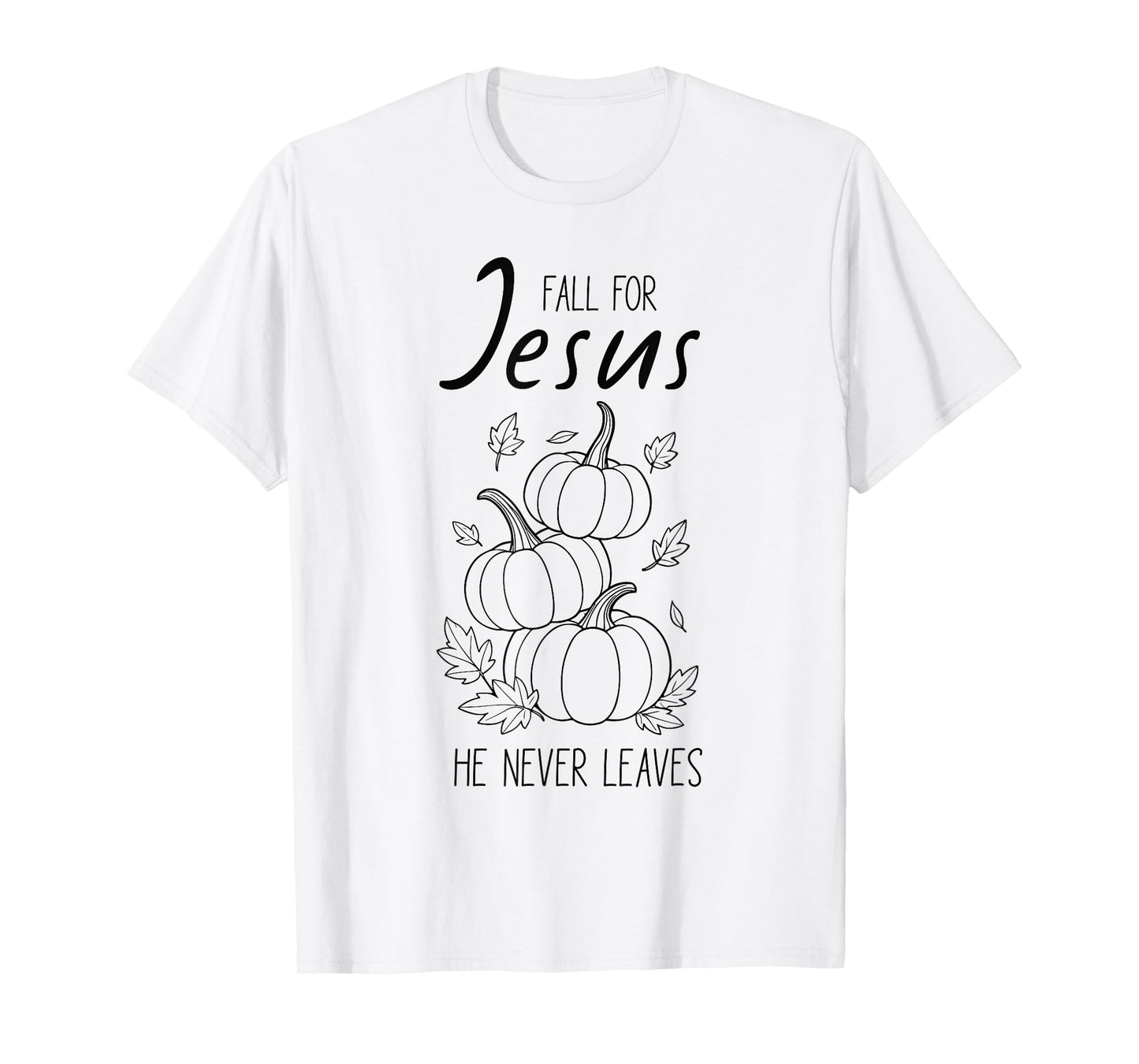 Fall for Jesus He Never Leaves Christian Pumpkin Autumn T-Shirt