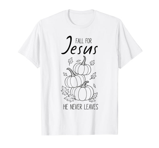 Fall for Jesus He Never Leaves Christian Pumpkin Autumn T-Shirt