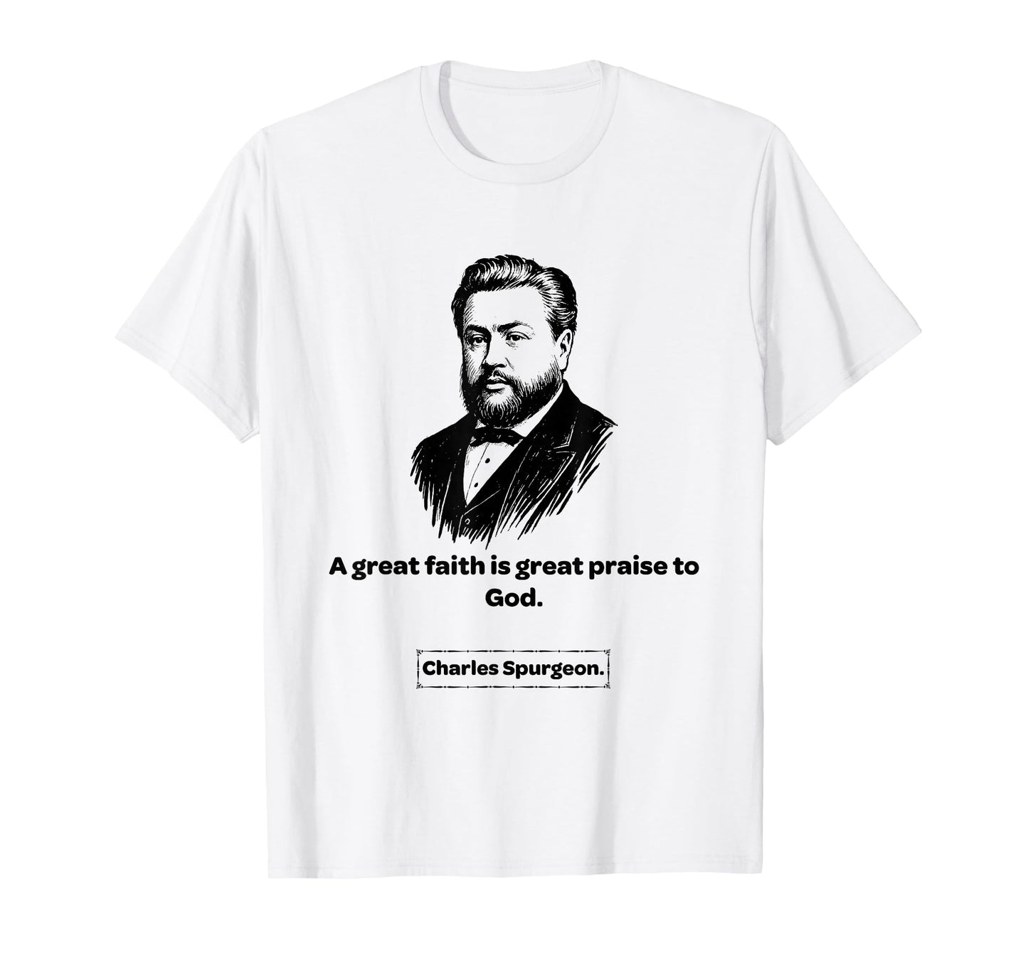 Charles Spurgeon Great Praise to God Men Women Gift T-Shirt