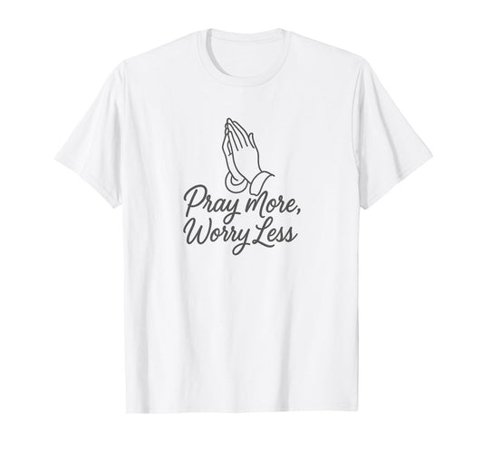 Pray More Worry Less Christian Inspirational Faith Design T-Shirt