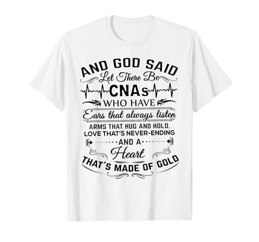 And God Said Let There Be CNAs Who Have Ears That Always T-Shirt