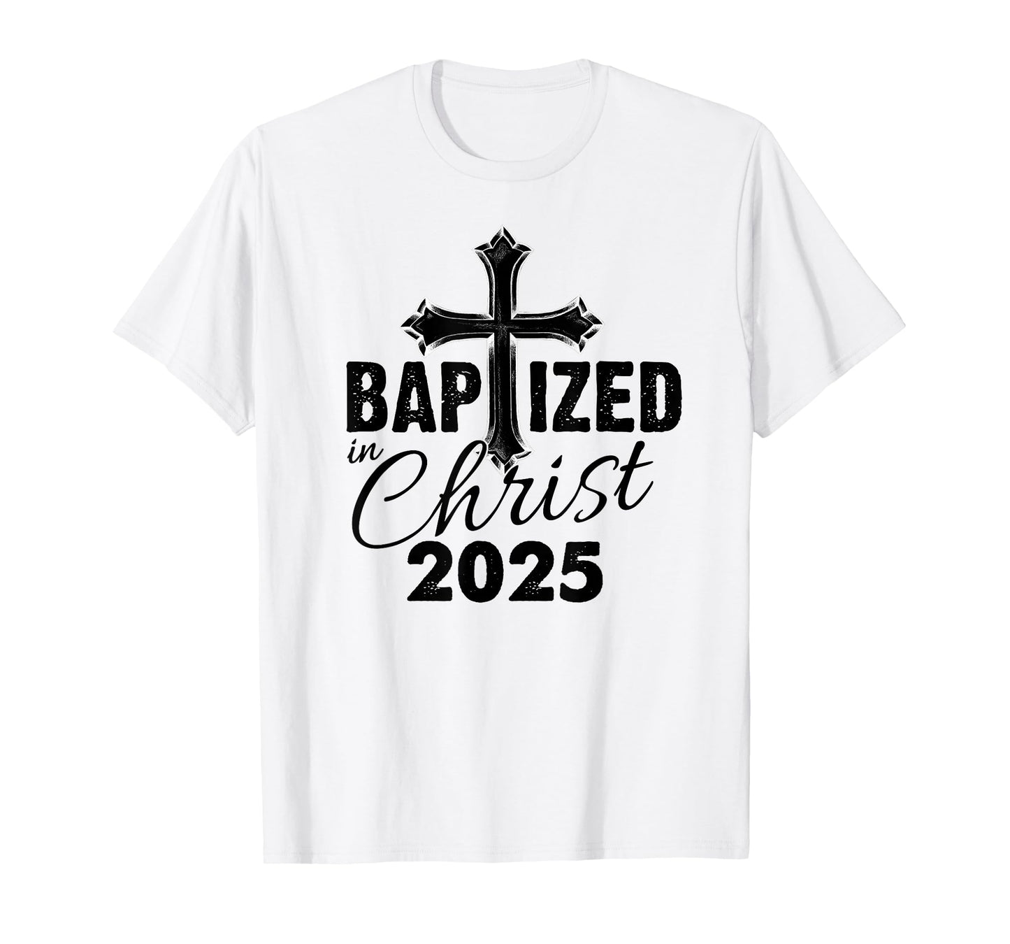 Baptized in Christ 2025 - Christian Cross Salvation Baptism T-Shirt