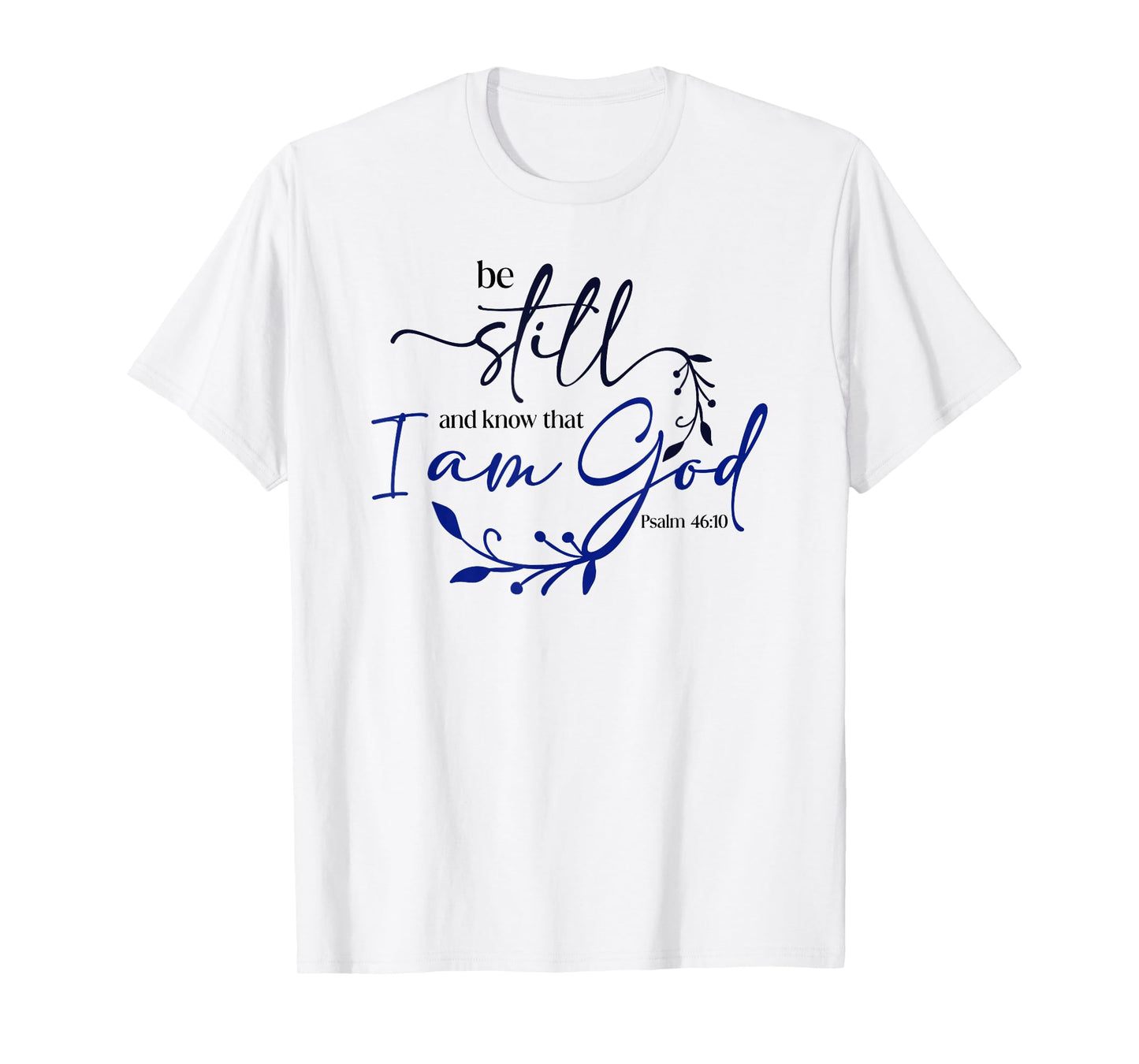 Be Still Know That I Am God Blue Bible Christian Psalm 46:10 T-Shirt