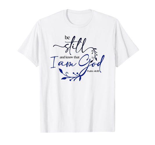 Be Still Know That I Am God Blue Bible Christian Psalm 46:10 T-Shirt