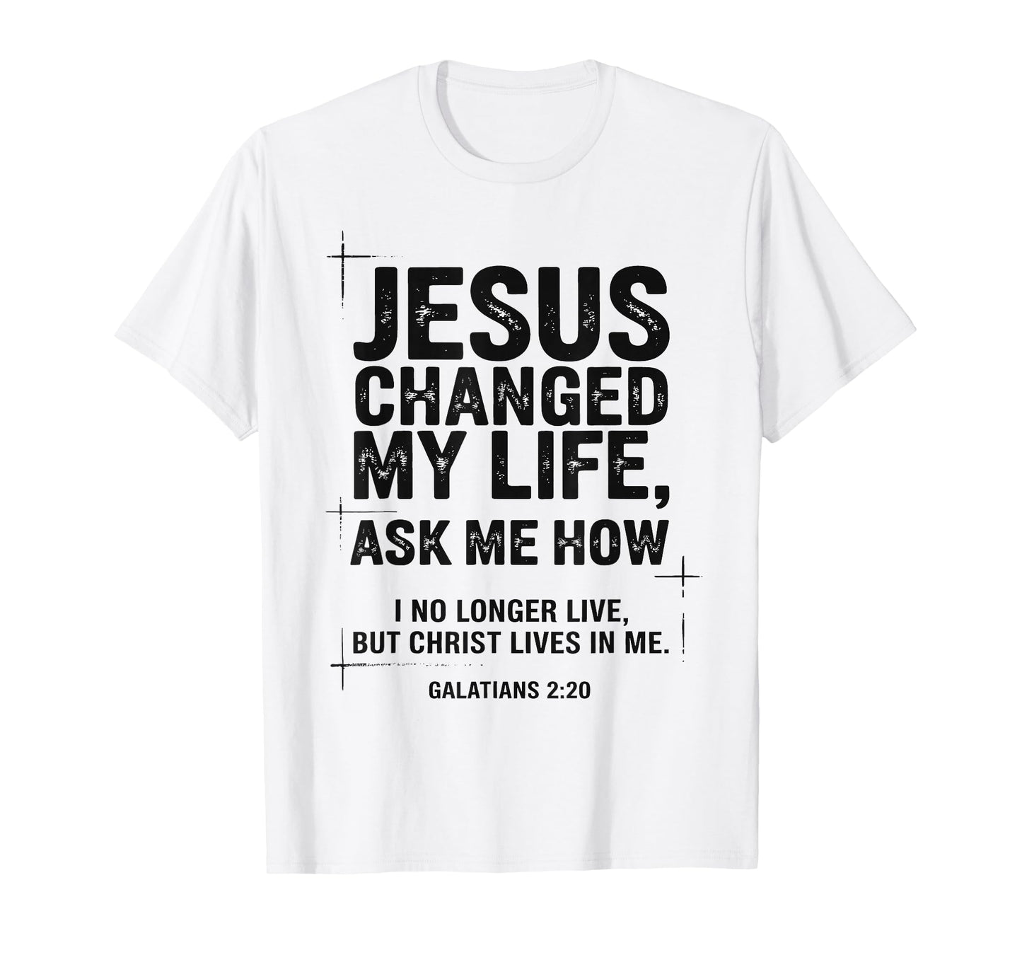 Jesus Changed My Life Ask Me How Christian Bible Verse T-Shirt