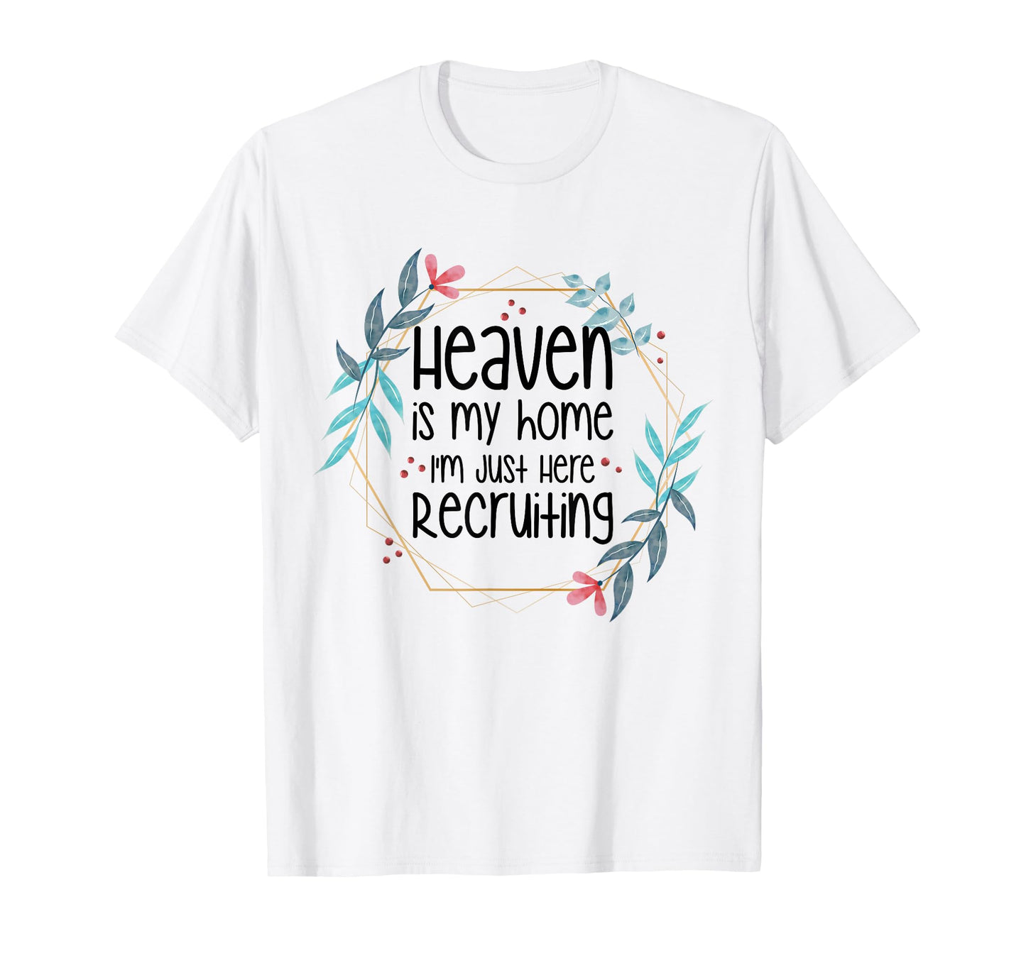 Heaven Is My Home I'm Just Here Recruiting T-Shirt
