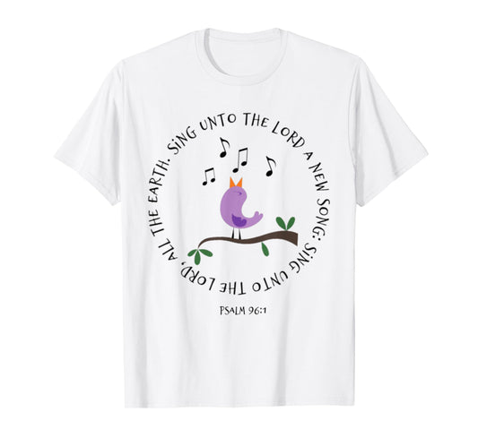 Psalm 96:1 Sing Unto The Lord Birds Song Bible Verse Shirt