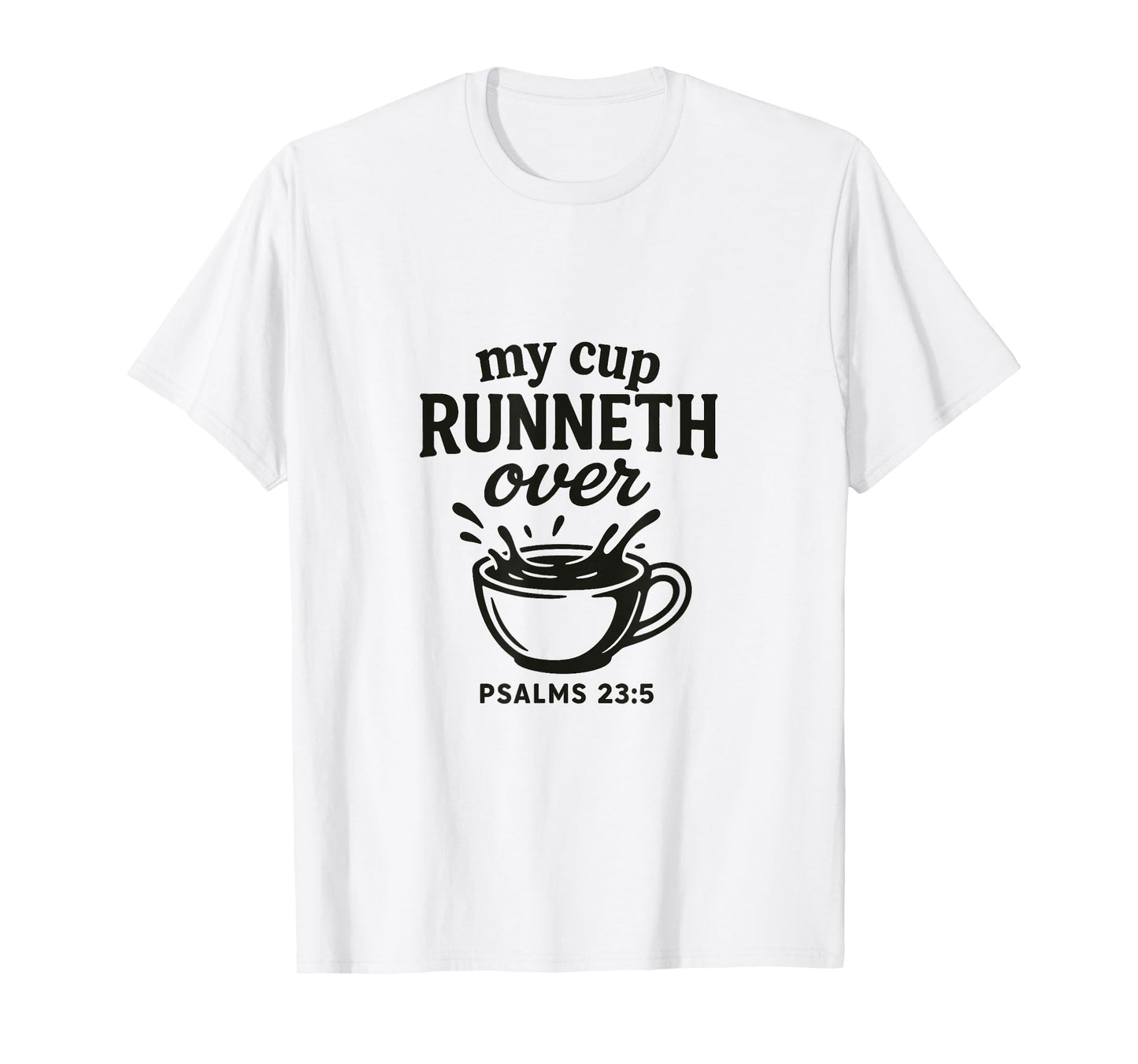 My Cup runneth Over - Psalm 23.5 | Grace Overflows T-Shirt