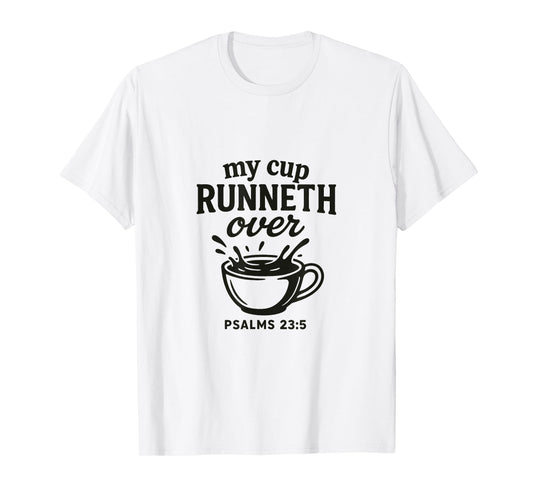 My Cup runneth Over - Psalm 23.5 | Grace Overflows T-Shirt