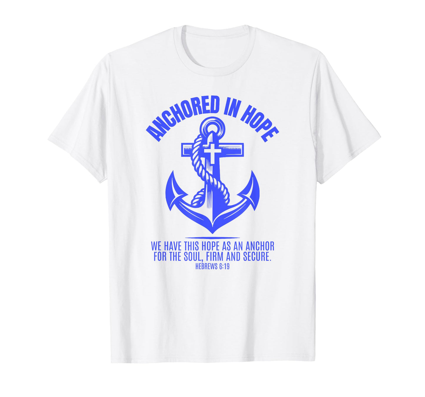 Anchored in Hope Tee: Christian Faith Bible T-Shirt
