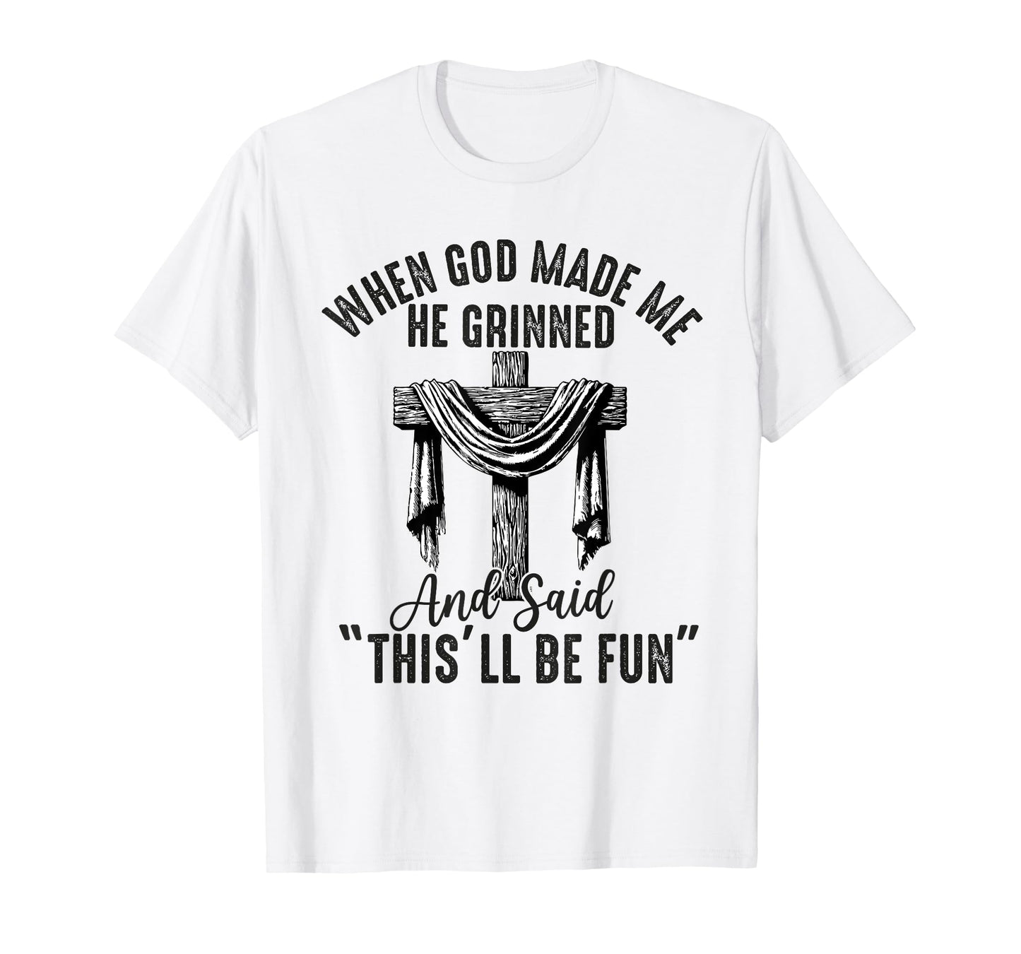 when god made me he said this'll be fun Christian Religious T-Shirt